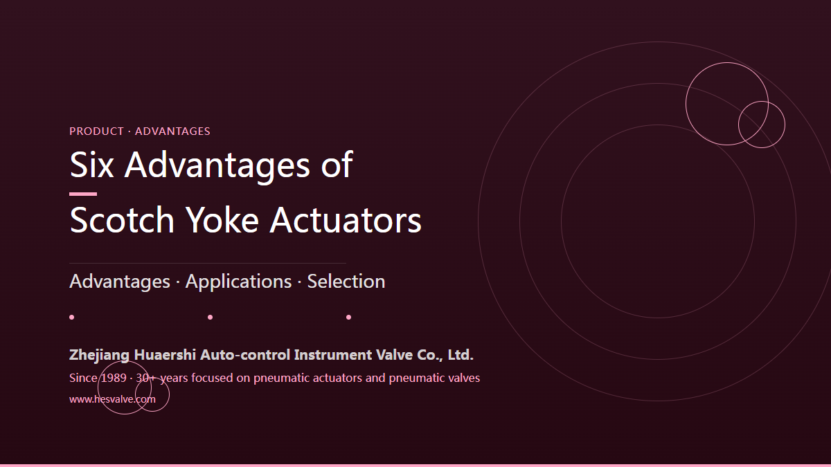 Six Advantages of Scotch-Yoke Pneumatic Actuators: Why Are They Chosen for Large Valves?