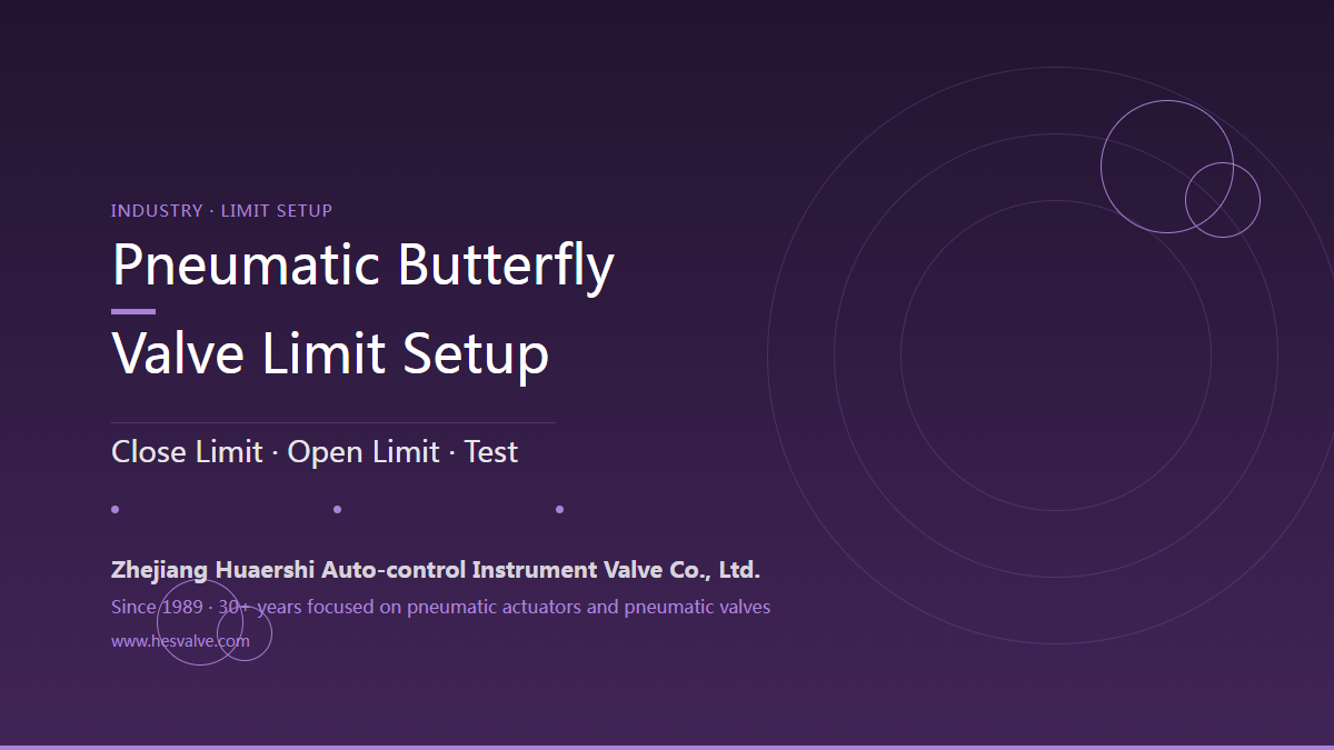 Pneumatic Butterfly Valve Actuator Limits: Set the Closed and Open Positions in 5 Steps
