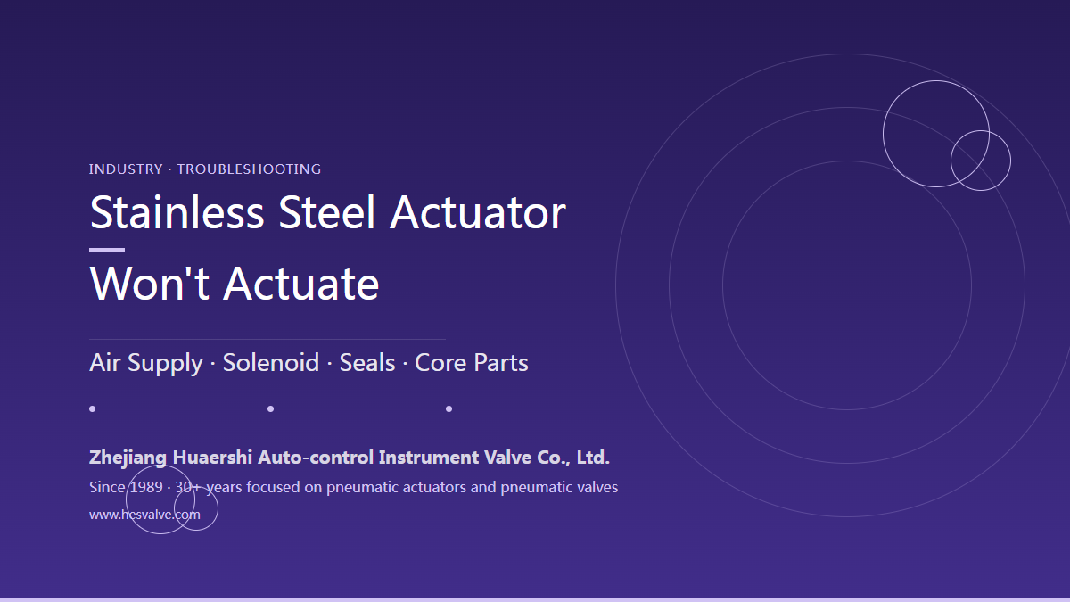 Stainless Steel Pneumatic Actuator Not Responding - 5 Troubleshooting Directions