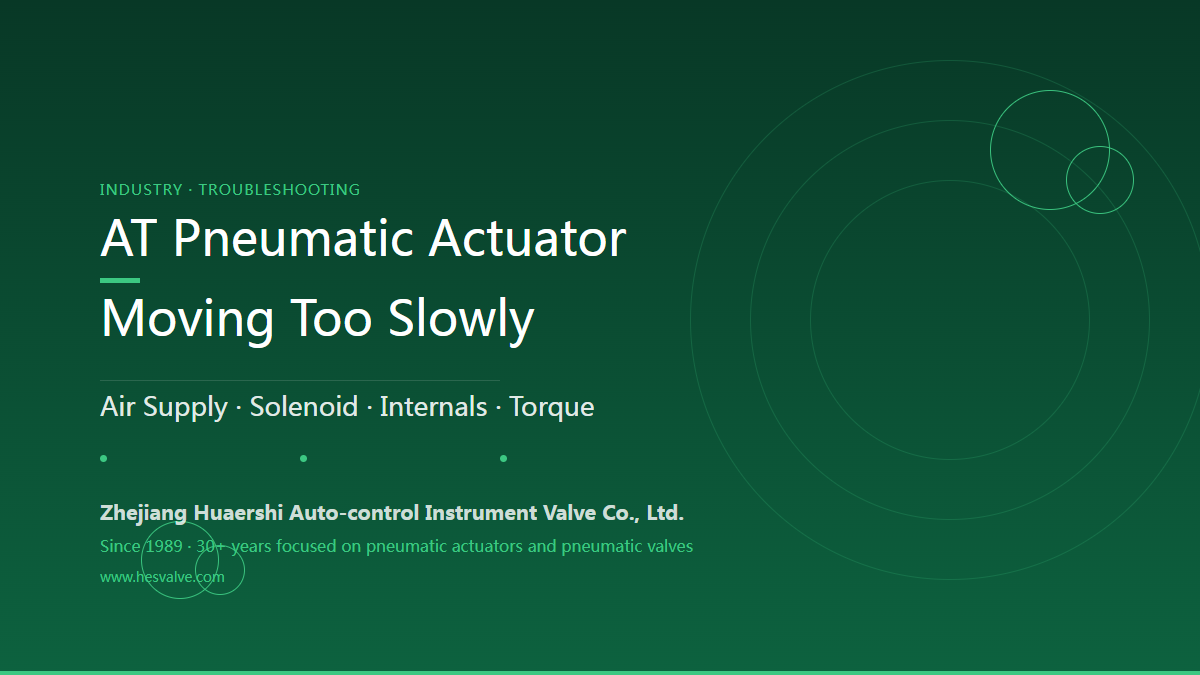 AT Pneumatic Actuator Moving Slowly? 4 Main Causes + 4 Solutions