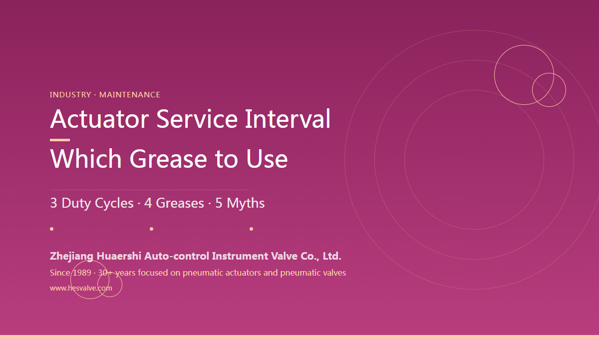 Pneumatic Actuator Maintenance Cycle and Grease Types