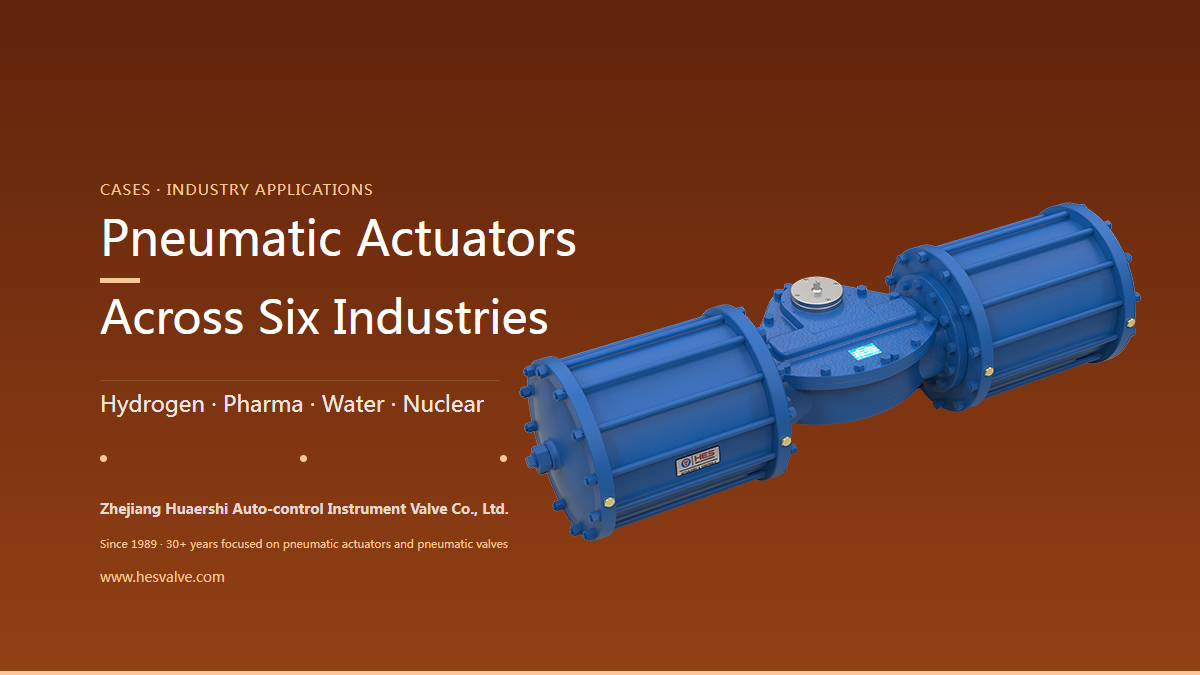 From Cryogenic Hydrogen to Municipal Water: Six Typical Applications for HES Pneumatic Actuators